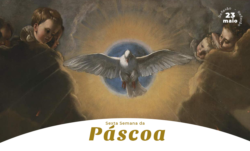 Segunda-feira, 6ª Semana da Páscoa: Reflexão do Evangelho