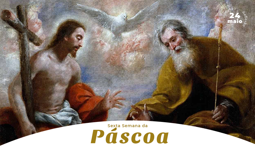Terça-feira, 6ª Semana da Páscoa: Reflexão do Evangelho